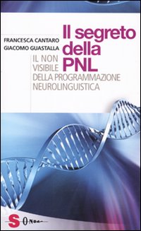 I segreti della PNL. Il non visibile della programmazione neurolinguistica