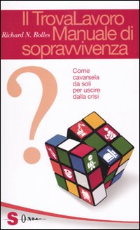 Il trovalavoro: manuale di sopravvivenza. Come cavarsela da soli per uscire dalla crisi