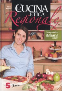 La cucina etica regionale. La vera cucina italian vegan