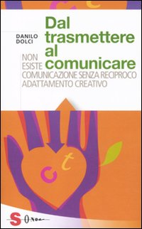 Dal trasmettere al comunicare. Non esiste comunicazione senza reciproco adattamento creativo