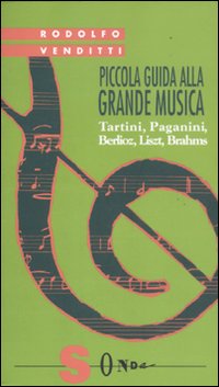 Piccola guida alla grande musica. Vol. 3: Tartini, Paganini, Berlioz, Liszt, Brahms