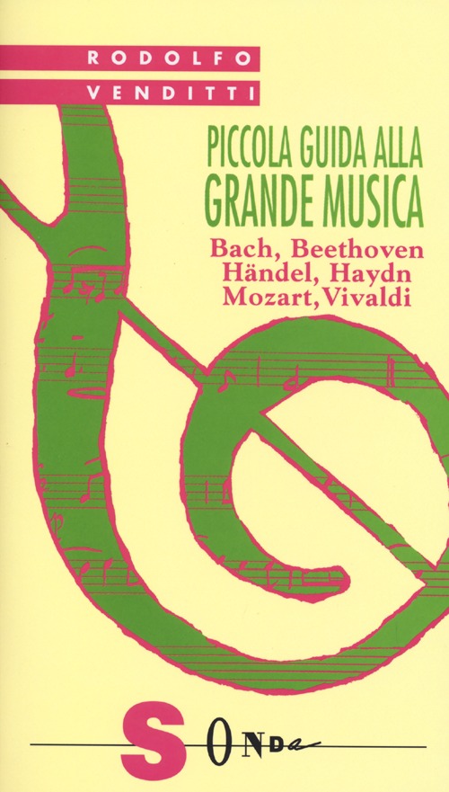 Piccola guida alla grande musica. Vol. 1: Bach, Beethoven, Häendel, Haydn, Mozart, Vivaldi