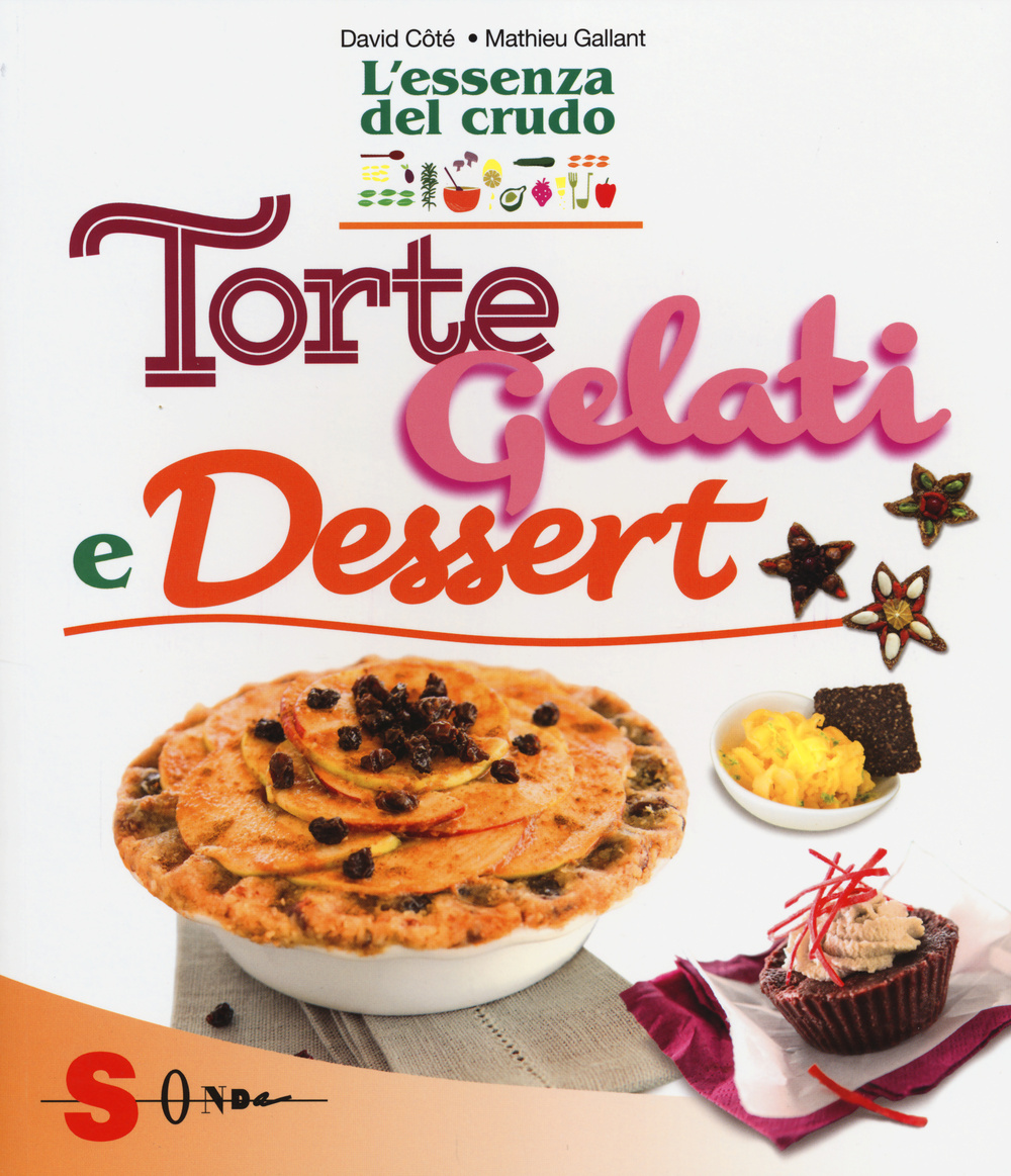 Torte, gelati e dessert. L'essenza del crudo