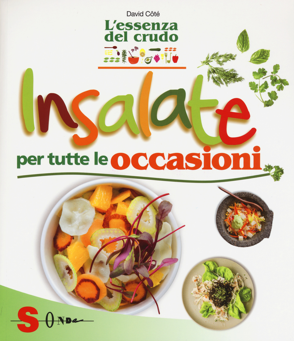 Insalate per tutte le occasioni. L'essenza del crudo