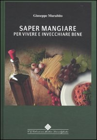 Saper mangiare per vivere e invecchiare bene