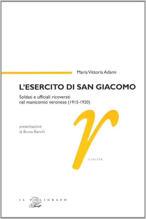 L'esercito di san Giacomo. Soldati e ufficiali ricoverati nel manicomio veronese (1915-1920)