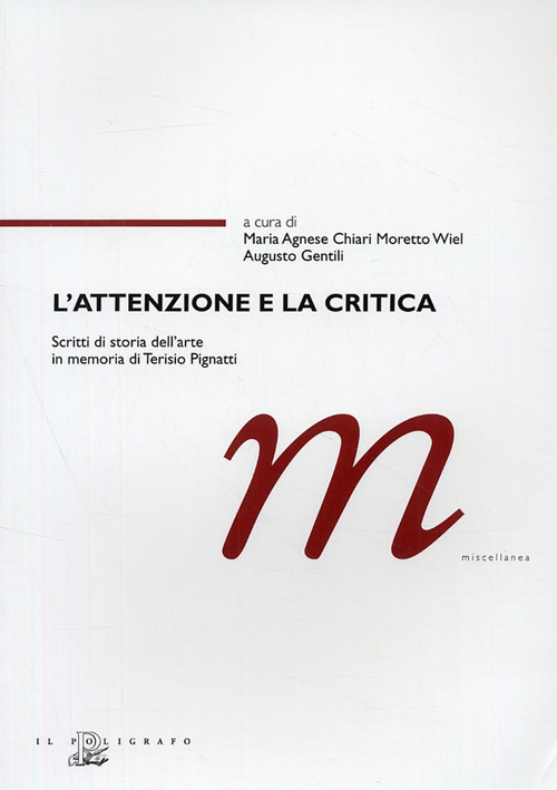 L'attenzione e la critica. Scritti di storia dell'arte in memoria di Terisio Pignatti