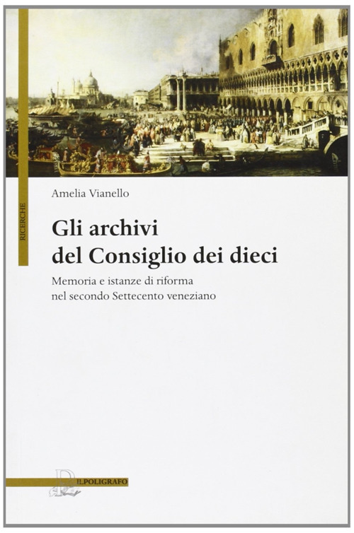 Gli archivi del Consiglio dei Dieci. Memoria e istanze di riforma nel secondo Settecento veneziano