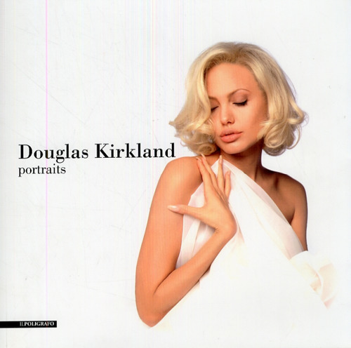 Douglas Kirkland. Portraits. Ediz. illustrata