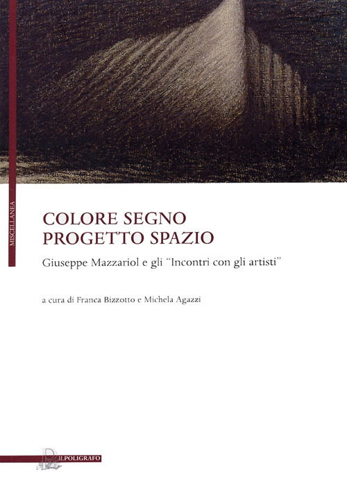 Colore segno progetto spazio. Giuseppe Mazzariol e gli «incontri con gli artisti»