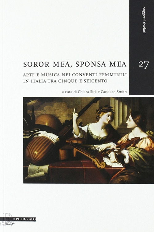 Soror mea, sponsa mea. Arte e musica nei conventi femminili in Italia tra Cinque e Seicento. Con CD Audio