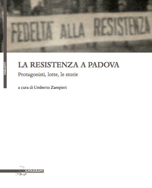 La resistenza a Padova. Protagonisti, lotte, storie