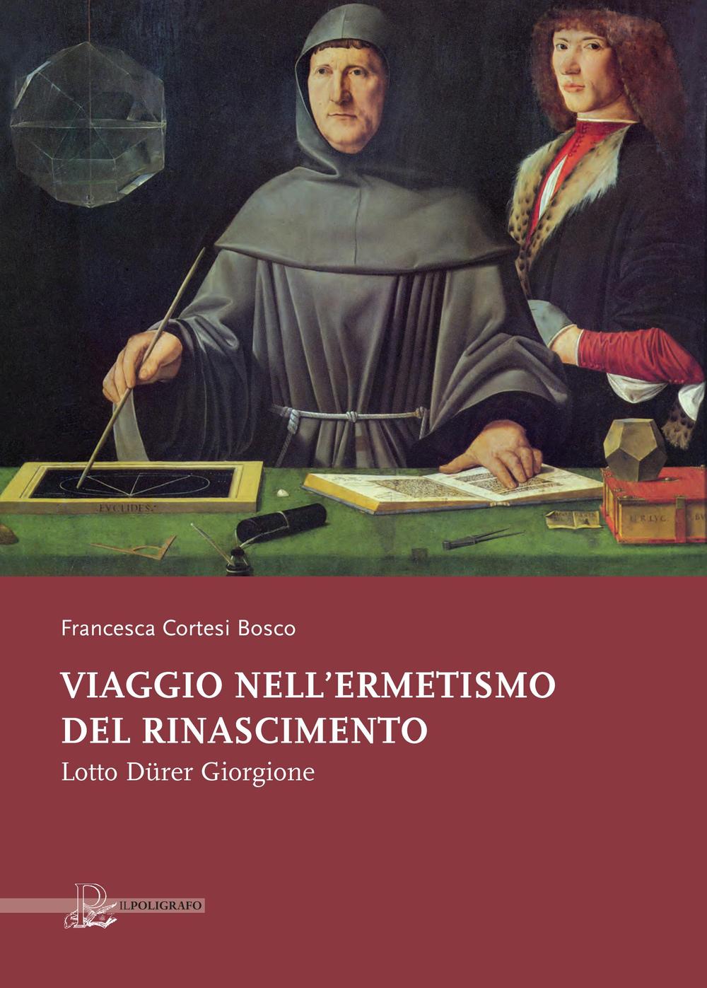 Viaggio nell'ermetismo del Rinascimento. Lotto Dürer Giorgione. Ediz. illustrata