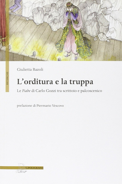 L'orditura e la truppa. Le fiabe di Carlo Gozzi tra scrittoio e palcoscenico