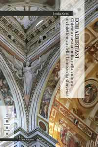 Echi albertiani. Chiese a navata unica nella cultura architettonica della Lombardia sforzesca