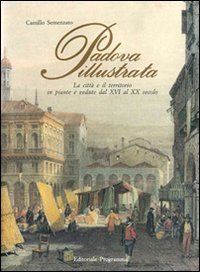 Padova illustrata. Ediz. illustrata