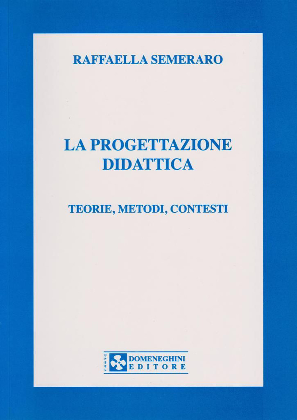 La progettazione didattica. Teorie, metodi, contesti