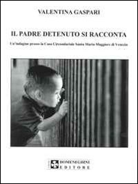 Il padre detenuto si racconta. Un'indagine presso la casa circondariale Santa Maria Maggiore di Venezia