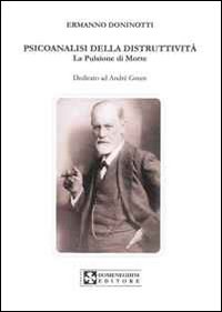 Psicoanalisi della distruttività. La pulsione di morte. Dedicata a André Green