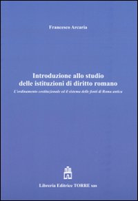 Introduzione allo studio delle istituzioni di diritto romano. L'ordinamento costituzionale ed il sistema delle fonti di Roma antica