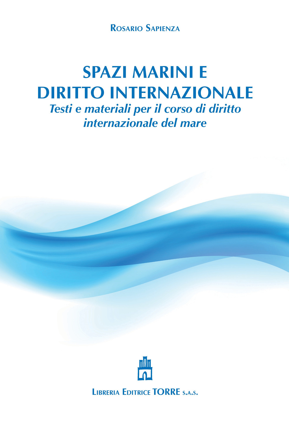 Spazi marini e diritto internazionale. Testi e materiali per il corso di diritto internazionale del mare