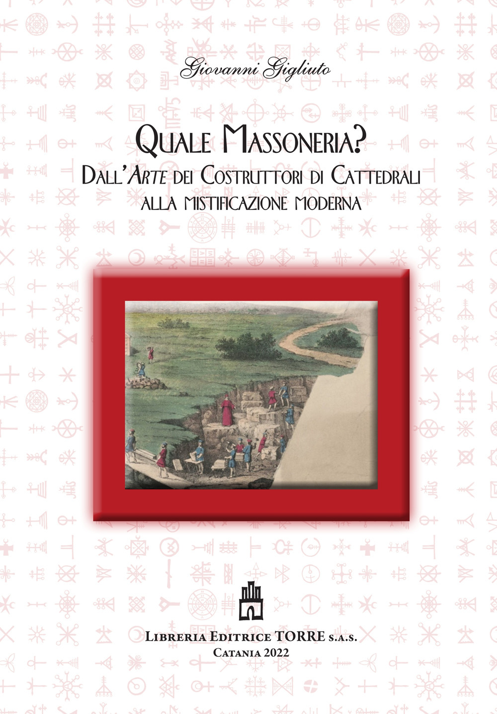 Quale Massoneria? Dall'arte dei costruttori di cattedrali alla mistificazione moderna