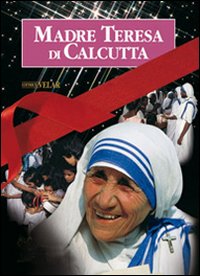 Madre Teresa di Calcutta. La madre della carità vol. 1-2