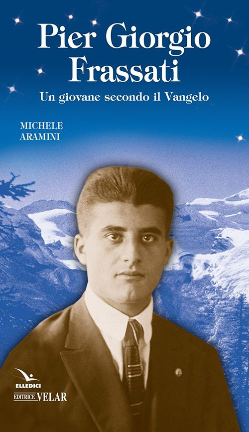 Pier Giorgio Frassati. Un giovane secondo il Vangelo