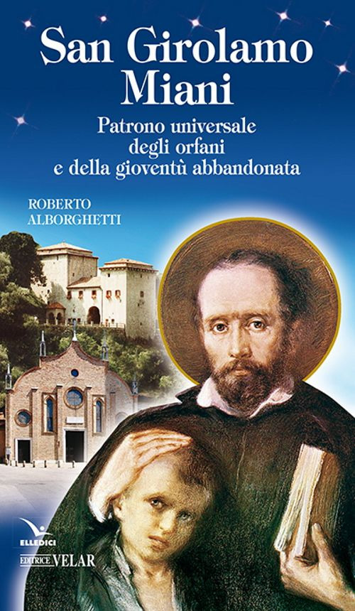 San Girolamo Miani. Patrono universale degli orfani e della gioventù abbandonata