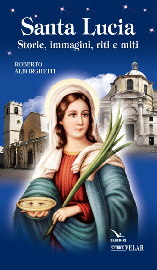 Santa Lucia. Storie, immagini, riti e miti