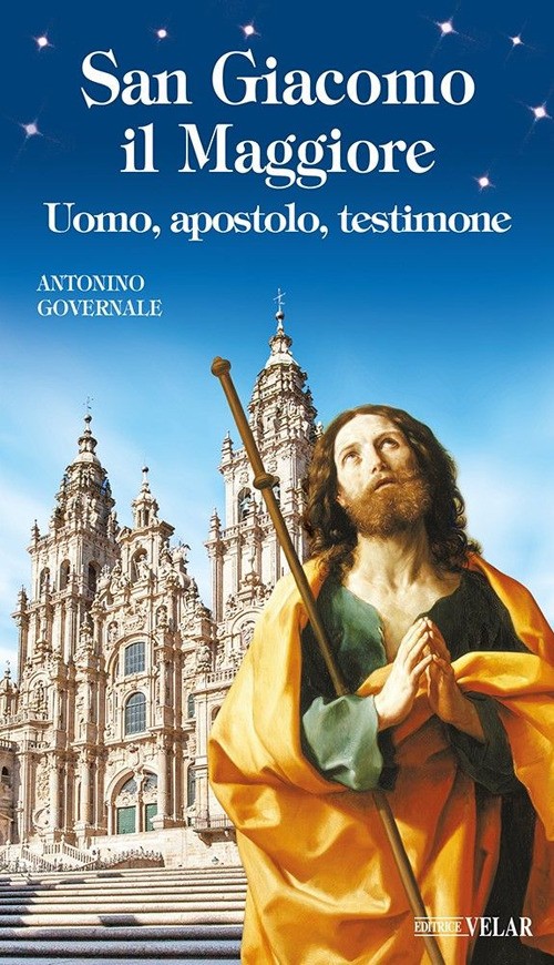 San Giacomo il Maggiore. Uomo, apostolo, testimone