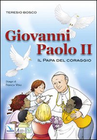 Giovanni Paolo II. Il papa del coraggio