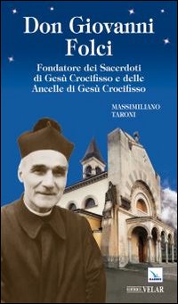 Don Giovanni Folci. Fondatore dei sacerdoti di Gesù Crocifisso e delle Ancelle di Gesù Crocifisso