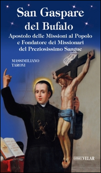 San Gaspare del Bufalo. Apostolo delle Missioni al Popolo e Fondatore dei Missionari del Preziosissimo Sangue