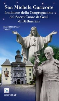 San Michele Garicoïts. Fondatore della Congregazione del Sacro Cuore di Gesù di Bétharram