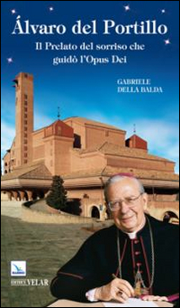 Álvaro del Portillo. Il prelato del sorriso che guidò l'Opus Dei