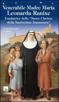 Venerabile madre Maria Leonarda Ranixe. Fondatrice delle «Suore Clarisse della Santissima Annunziata»