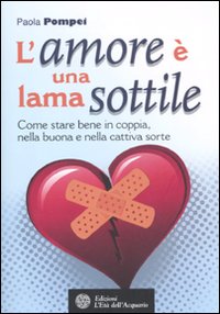 L'amore è una lama sottile. Come stare bene in coppia nella buona e nella cattiva sorte