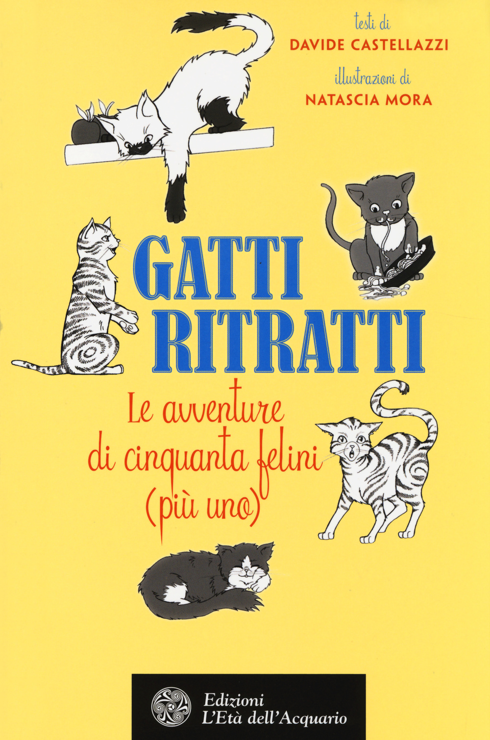 Gatti ritratti. Le avventure di cinquanta felini (più uno)