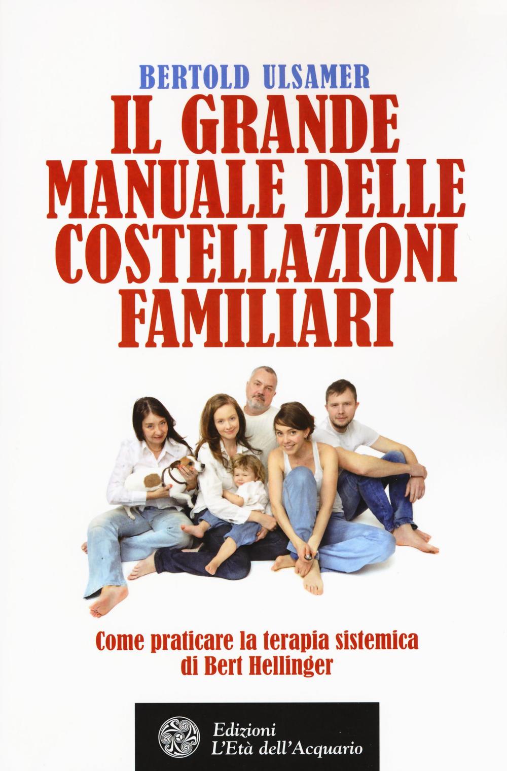 Il grande manuale delle costellazioni familiari. Come praticare la terapia sistemica di Bert Hellinger