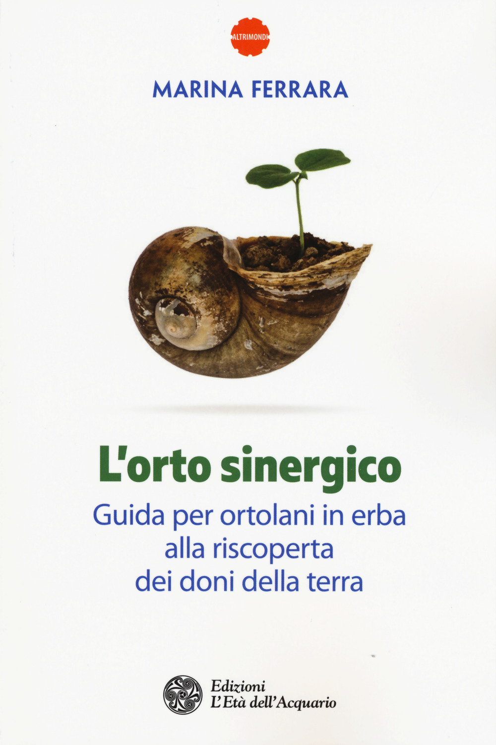 L'orto sinergico. Guida per ortolani in erba alla riscoperta dei doni della terra