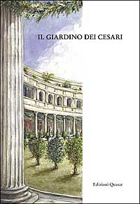 Il giardino dei Cesari. Dai palazzi antichi alla vigna Barberini, sul monte Palatino