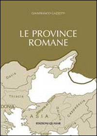 Le province romane. Vol. 1: Le province iberiche, le gallie, le provincie germaniche, la Britannia, la Rezia