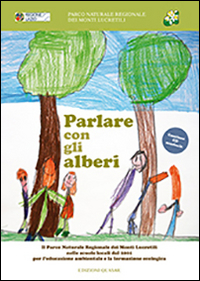 Parlare con gli alberi. Il parco naturale regionale dei monti Lucretili nelle scuole locali dal 2001 per l'educazione ambientale.. Con CD Audio