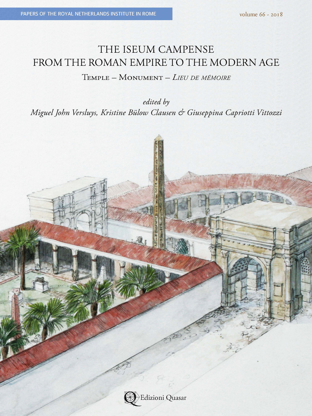 The Iseum Campense from the Roman Empire to the Modern Age. Temple- Monument - Lieu de Mémoire