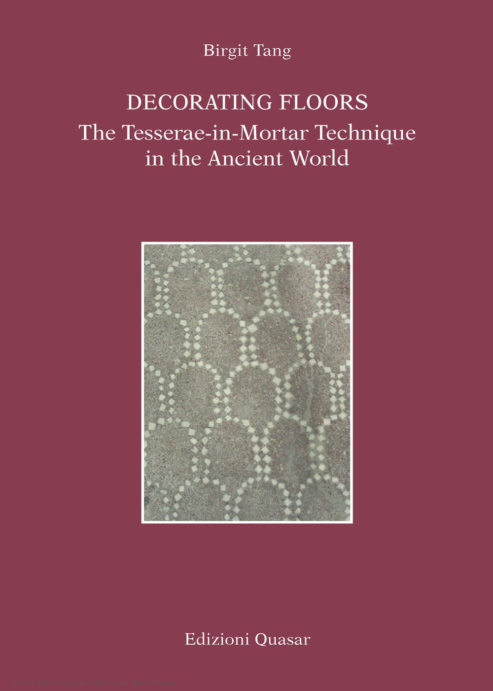 Decorating Floors. The Tesserae-in-Mortar Technique in the Ancient World. Ediz. illustrata