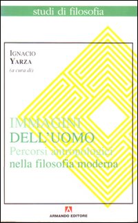 Immagini dell'uomo. Percorsi antropologici nella filosofia moderna