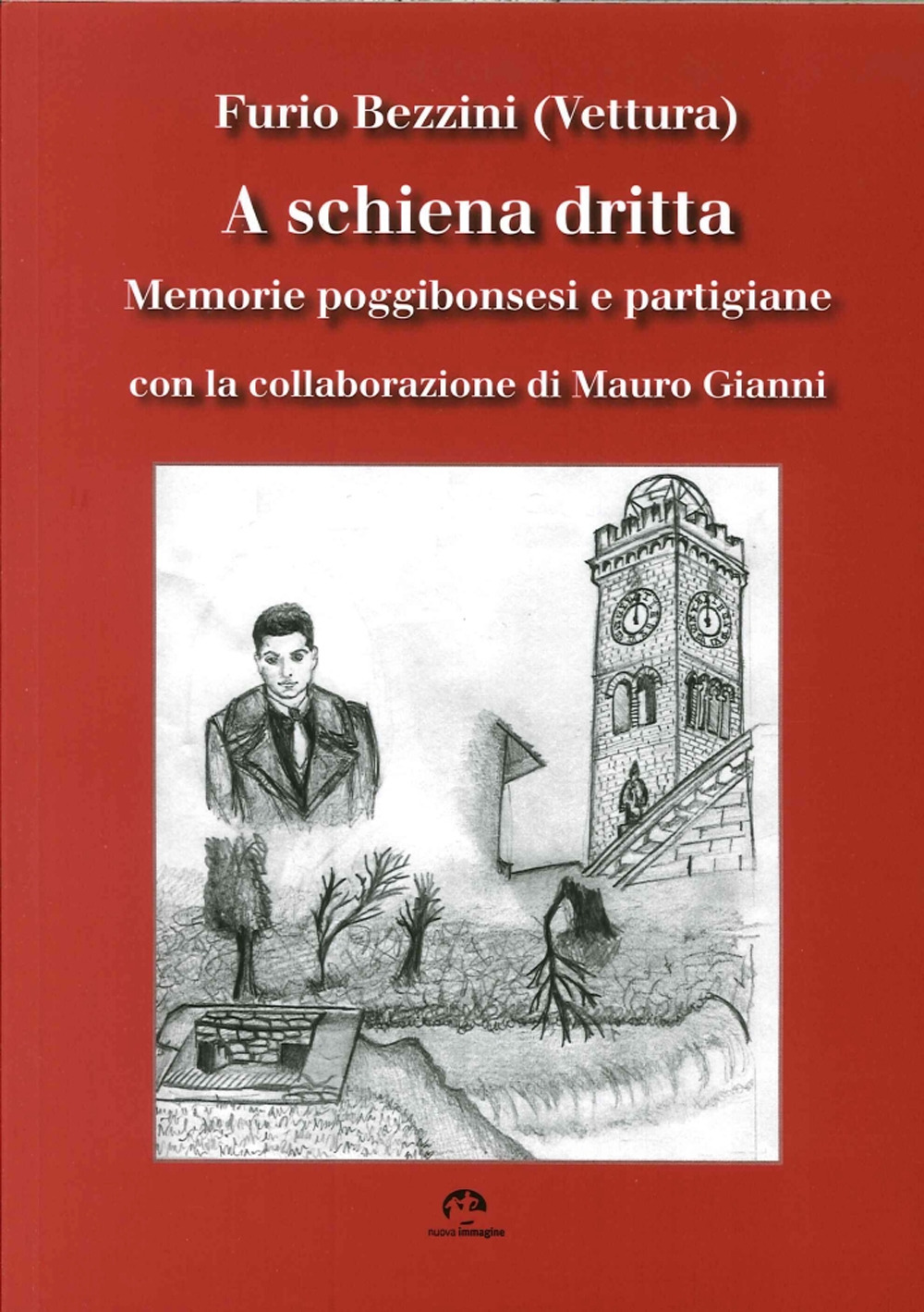 A schiena dritta. Memorie poggibonsesi e partigiane