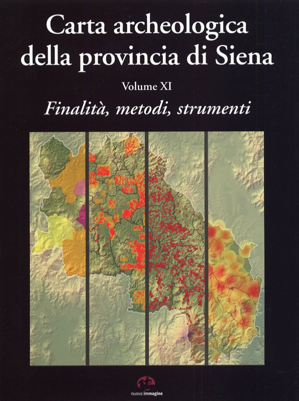 Carta archeologica della provincia di Siena. Vol. 11: Finalità, metodi, strumenti