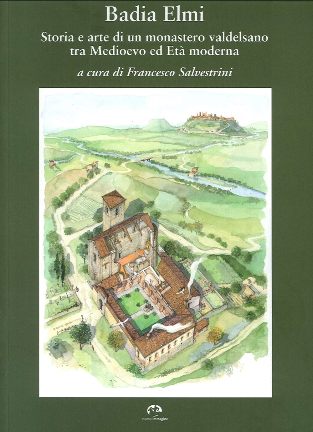 Badia a Elmi. Storia e arte di un monastero valdelsano tra Medioevo ed Età moderna